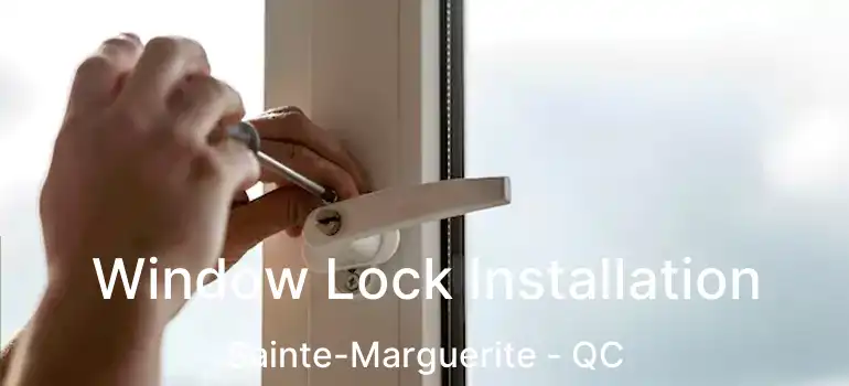  Window Lock Installation Sainte-Marguerite - QC