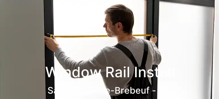  Window Rail Install Saint-Jean-de-Brebeuf - QC