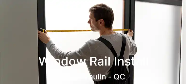  Window Rail Install Saint-Paulin - QC