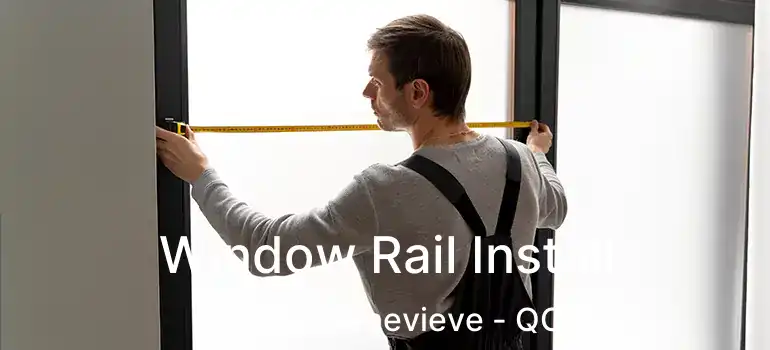  Window Rail Install Sainte-Genevieve - QC