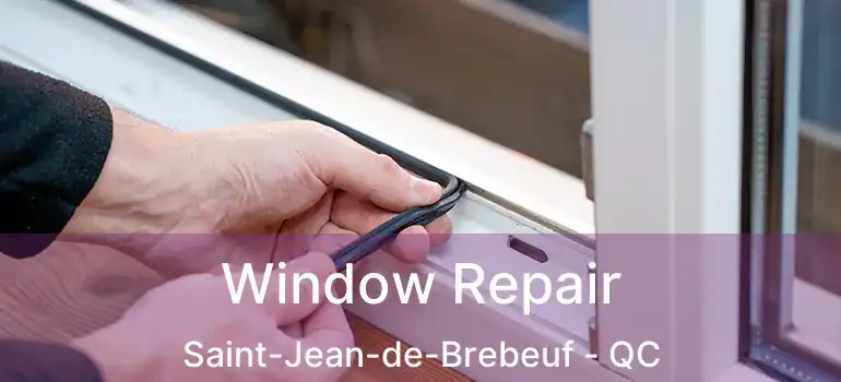  Window Repair Saint-Jean-de-Brebeuf - QC