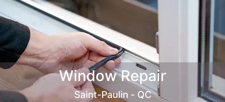  Window Repair Saint-Paulin - QC