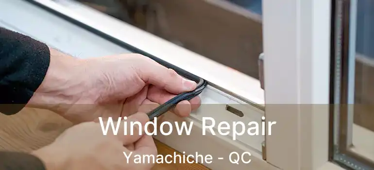  Window Repair Yamachiche - QC
