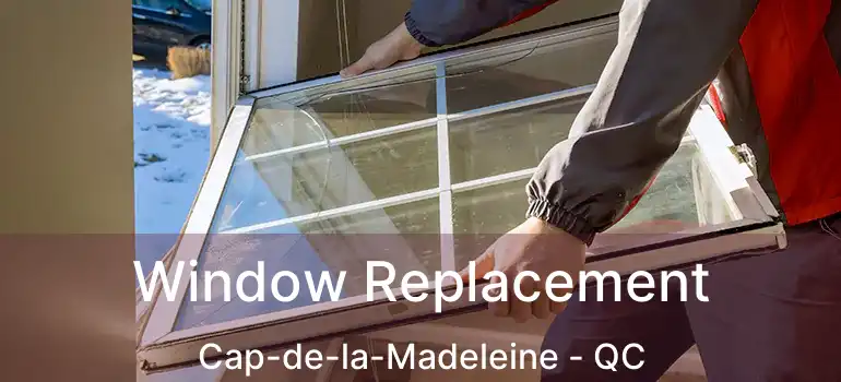  Window Replacement Cap-de-la-Madeleine - QC