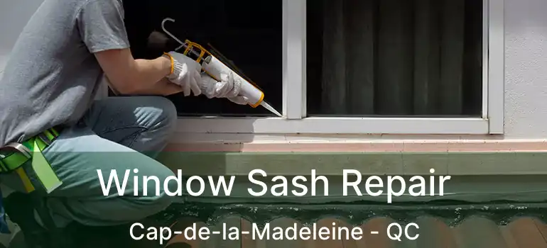  Window Sash Repair Cap-de-la-Madeleine - QC