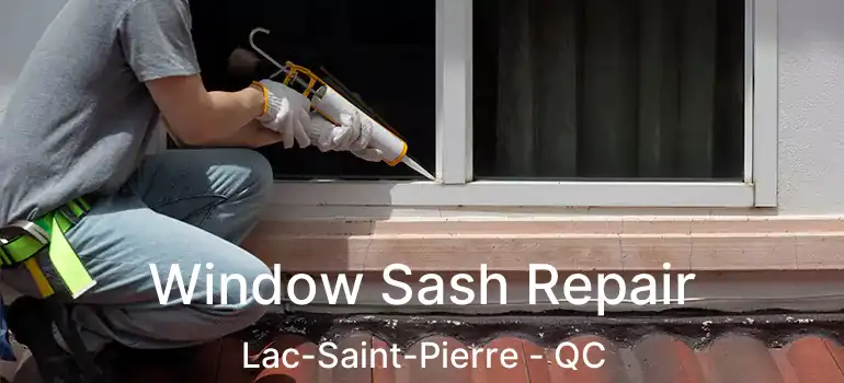 Window Sash Repair Lac-Saint-Pierre - QC