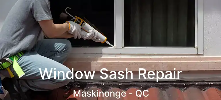  Window Sash Repair Maskinonge - QC