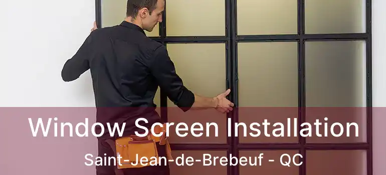  Window Screen Installation Saint-Jean-de-Brebeuf - QC