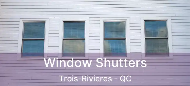  Window Shutters Trois-Rivieres - QC